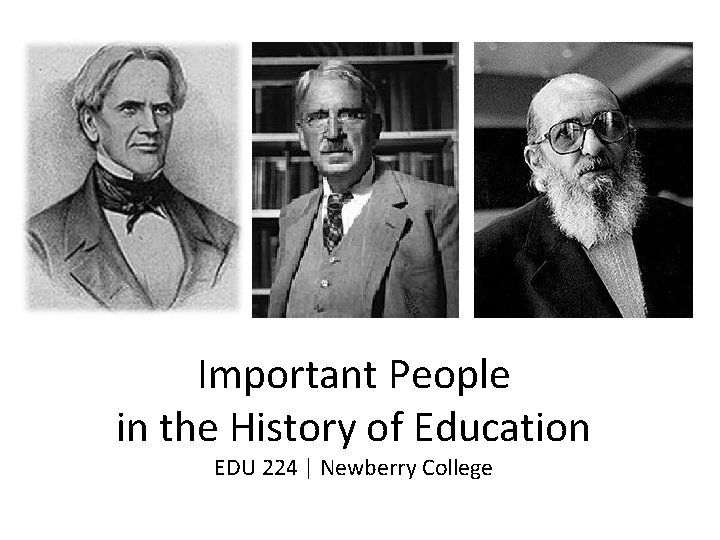 Important People in the History of Education EDU 224 | Newberry College 