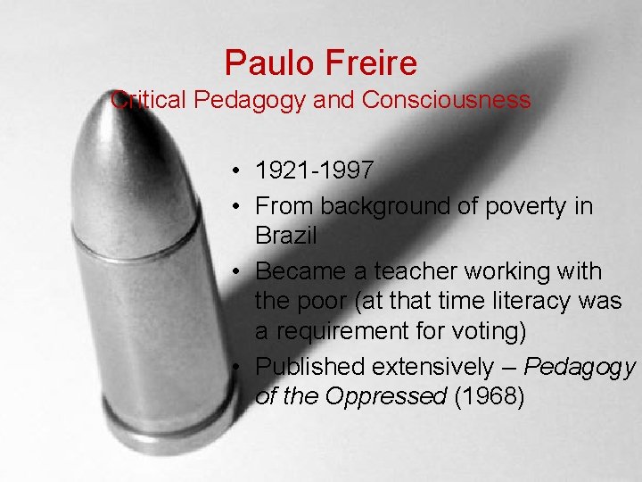 Paulo Freire Critical Pedagogy and Consciousness • 1921 -1997 • From background of poverty