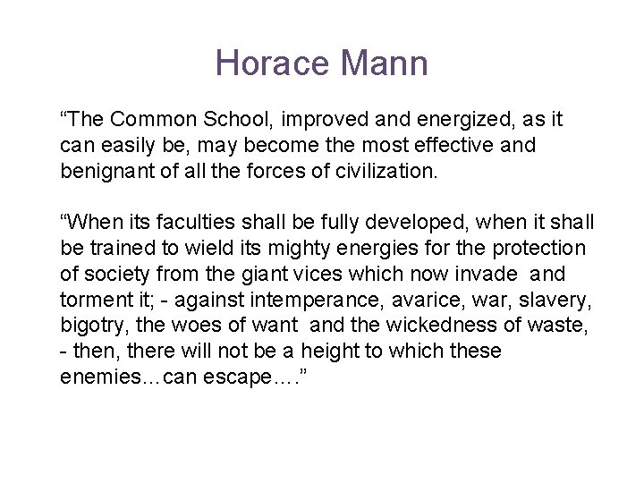 Horace Mann “The Common School, improved and energized, as it can easily be, may