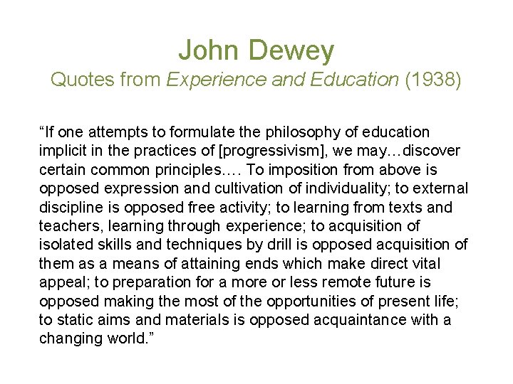 John Dewey Quotes from Experience and Education (1938) “If one attempts to formulate the
