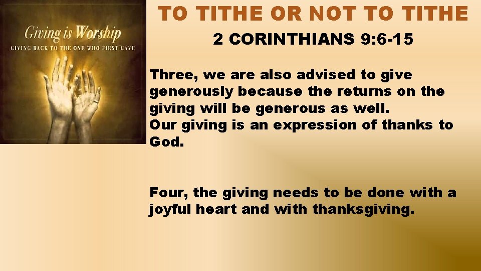 TO TITHE OR NOT TO TITHE 2 CORINTHIANS 9: 6 -15 Three, we are