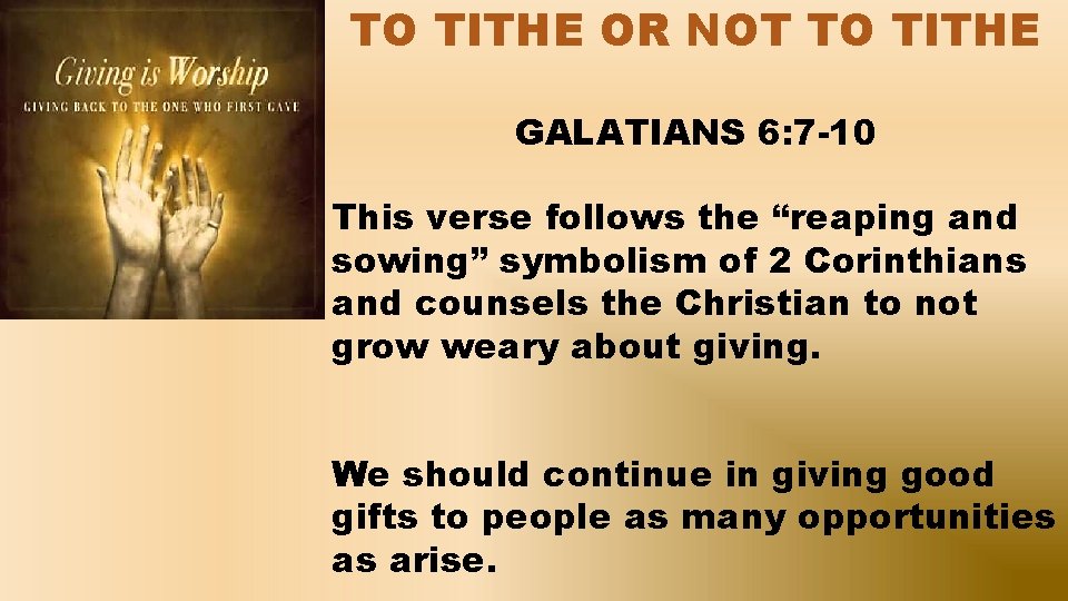 TO TITHE OR NOT TO TITHE GALATIANS 6: 7 -10 This verse follows the