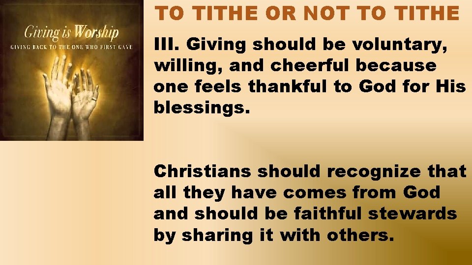 TO TITHE OR NOT TO TITHE III. Giving should be voluntary, willing, and cheerful