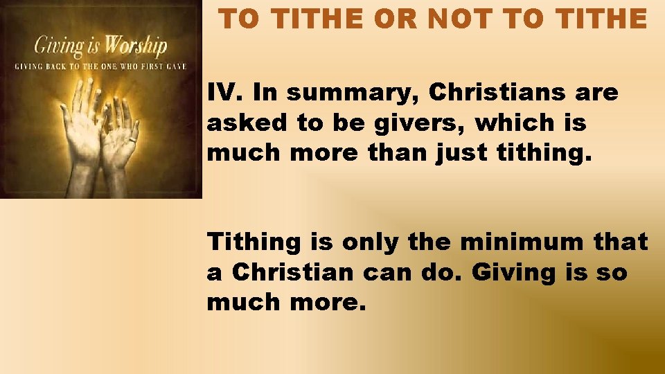 TO TITHE OR NOT TO TITHE IV. In summary, Christians are asked to be