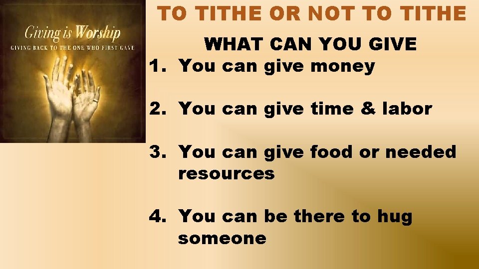 TO TITHE OR NOT TO TITHE WHAT CAN YOU GIVE 1. You can give