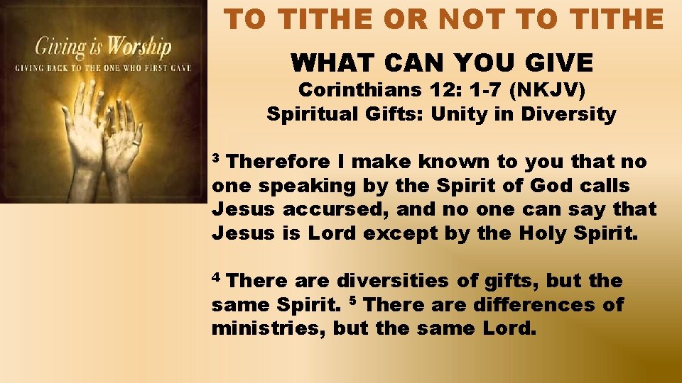 TO TITHE OR NOT TO TITHE WHAT CAN YOU GIVE Corinthians 12: 1 -7