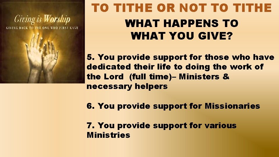 TO TITHE OR NOT TO TITHE WHAT HAPPENS TO WHAT YOU GIVE? 5. You