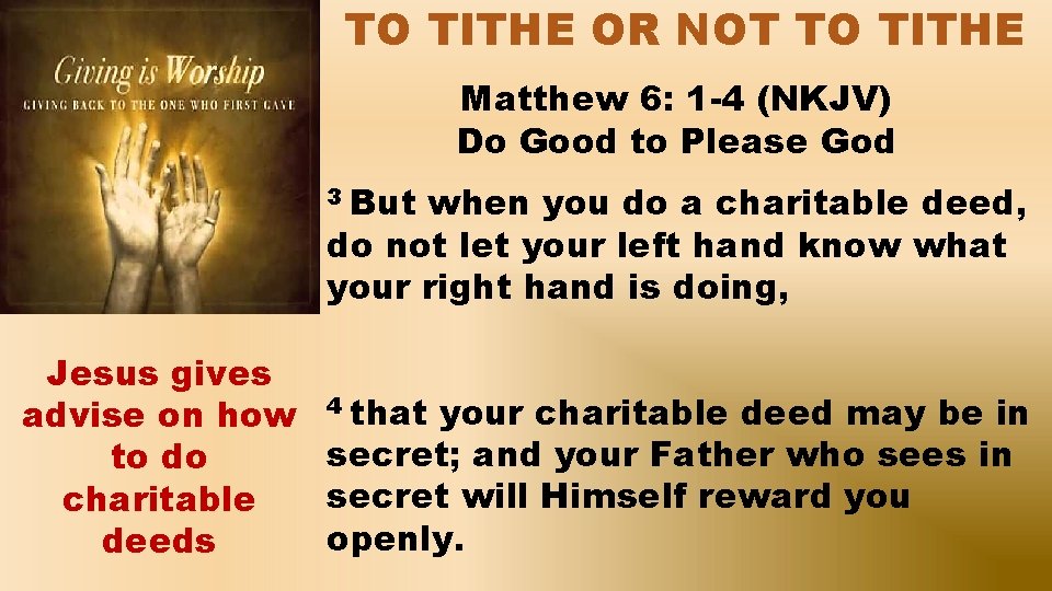 TO TITHE OR NOT TO TITHE Matthew 6: 1 -4 (NKJV) Do Good to