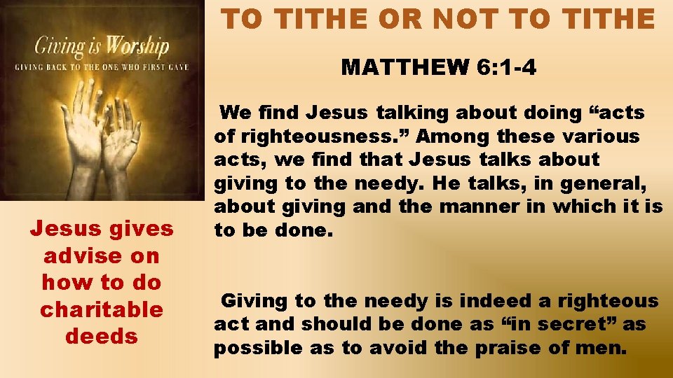 TO TITHE OR NOT TO TITHE MATTHEW 6: 1 -4 Jesus gives advise on