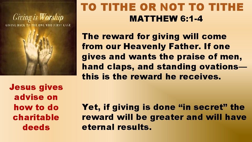 TO TITHE OR NOT TO TITHE MATTHEW 6: 1 -4 Jesus gives advise on