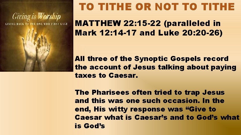 TO TITHE OR NOT TO TITHE MATTHEW 22: 15 -22 (paralleled in Mark 12: