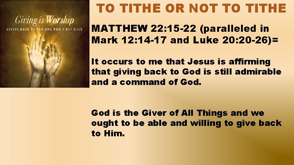 TO TITHE OR NOT TO TITHE MATTHEW 22: 15 -22 (paralleled in Mark 12: