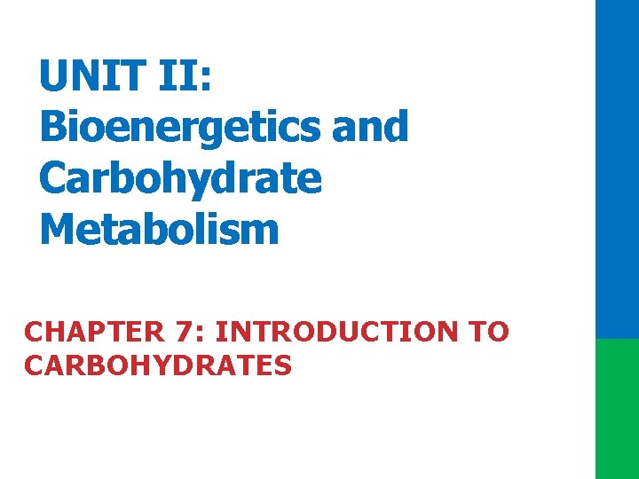UNIT II: Bioenergetics and Carbohydrate Metabolism CHAPTER 7: INTRODUCTION TO CARBOHYDRATES 
