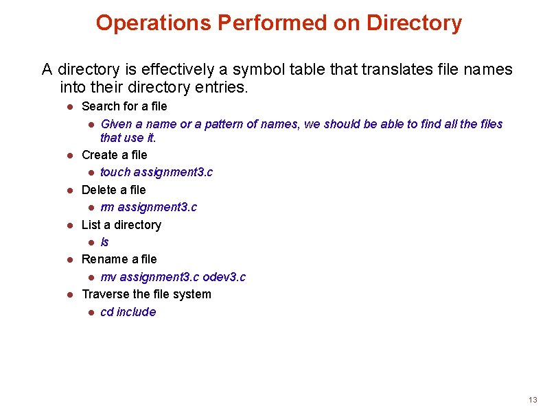 Operations Performed on Directory A directory is effectively a symbol table that translates file