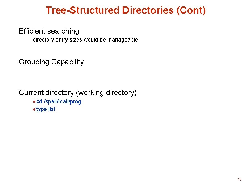 Tree-Structured Directories (Cont) Efficient searching directory entry sizes would be manageable Grouping Capability Current