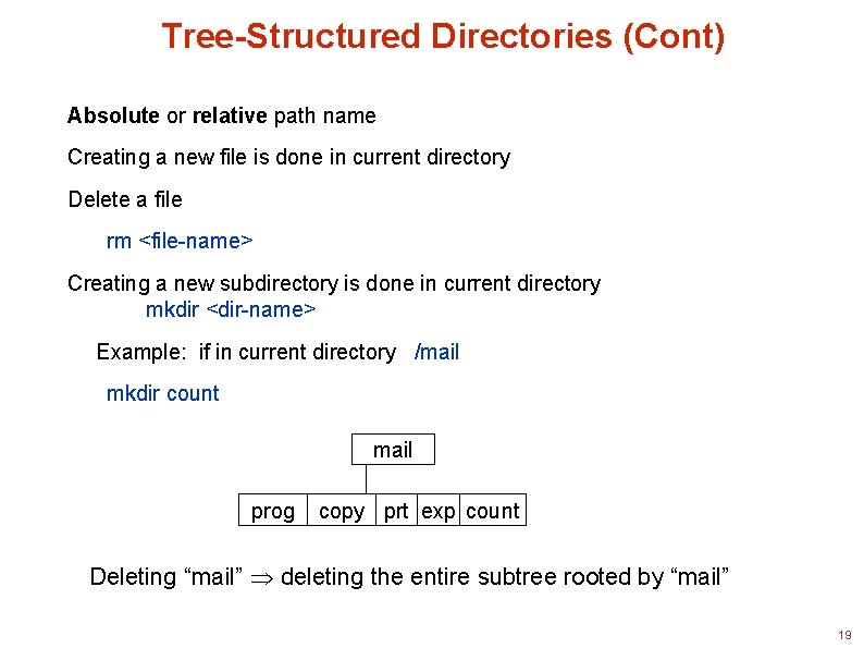 Tree-Structured Directories (Cont) Absolute or relative path name Creating a new file is done