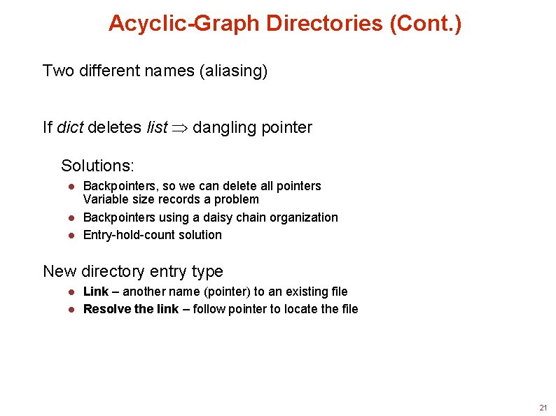 Acyclic-Graph Directories (Cont. ) Two different names (aliasing) If dict deletes list dangling pointer