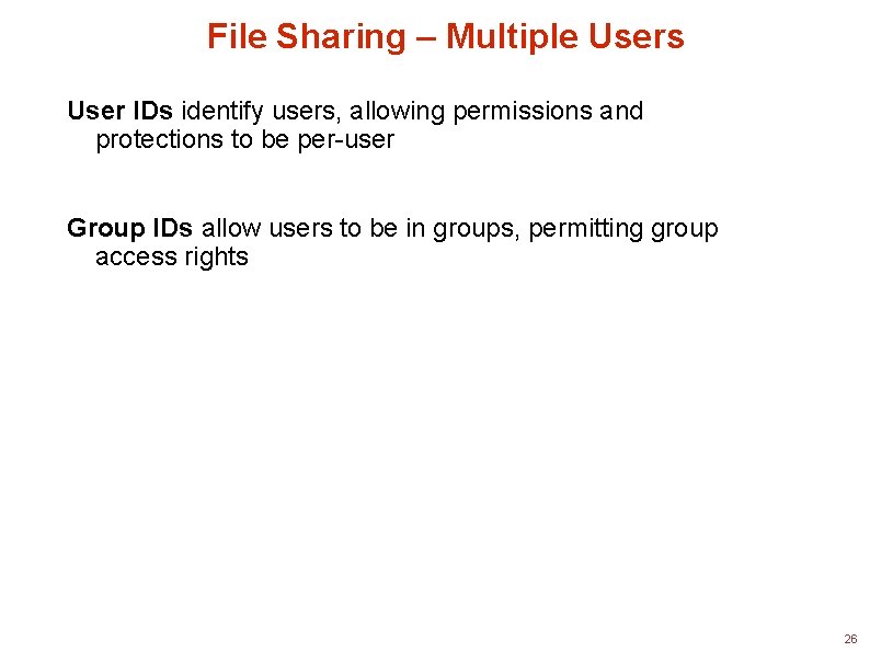 File Sharing – Multiple Users User IDs identify users, allowing permissions and protections to