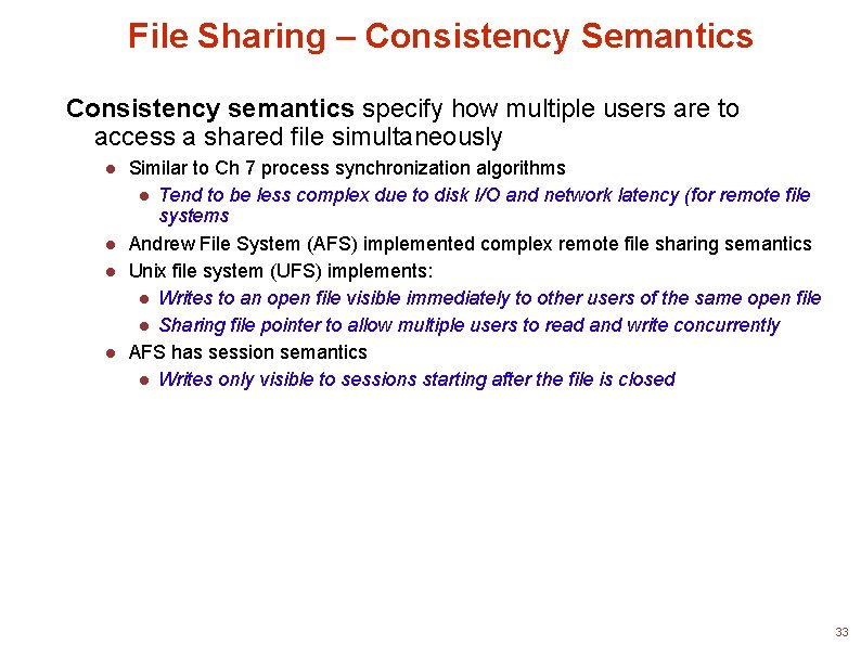 File Sharing – Consistency Semantics Consistency semantics specify how multiple users are to access