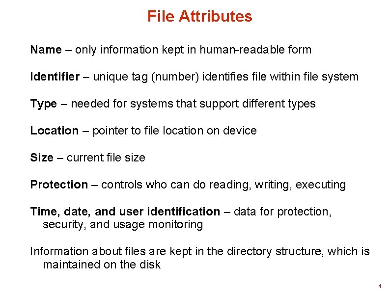 File Attributes Name – only information kept in human-readable form Identifier – unique tag