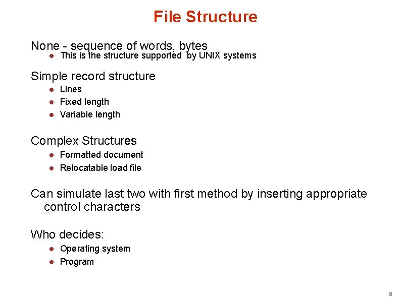 File Structure None - sequence of words, bytes This is the structure supported by