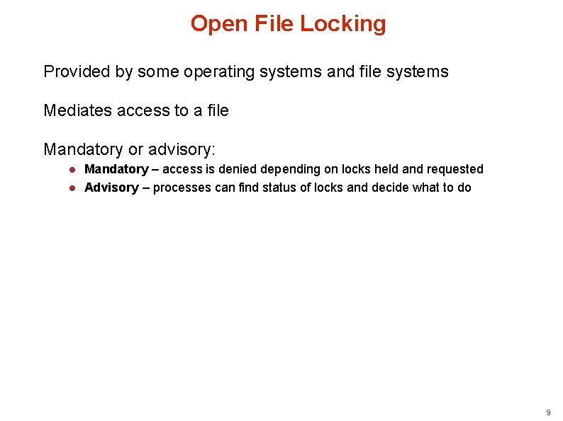 Open File Locking Provided by some operating systems and file systems Mediates access to