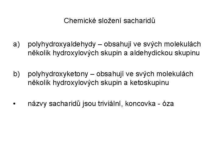 Chemické složení sacharidů a) polyhydroxyaldehydy – obsahují ve svých molekulách několik hydroxylových skupin a Chemické složení sacharidů a) polyhydroxyaldehydy – obsahují ve svých molekulách několik hydroxylových skupin a