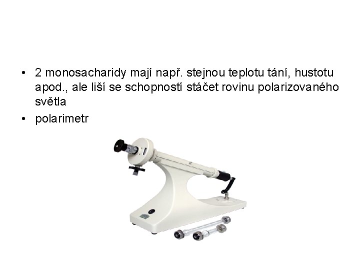 • 2 monosacharidy mají např. stejnou teplotu tání, hustotu apod. , ale liší • 2 monosacharidy mají např. stejnou teplotu tání, hustotu apod. , ale liší