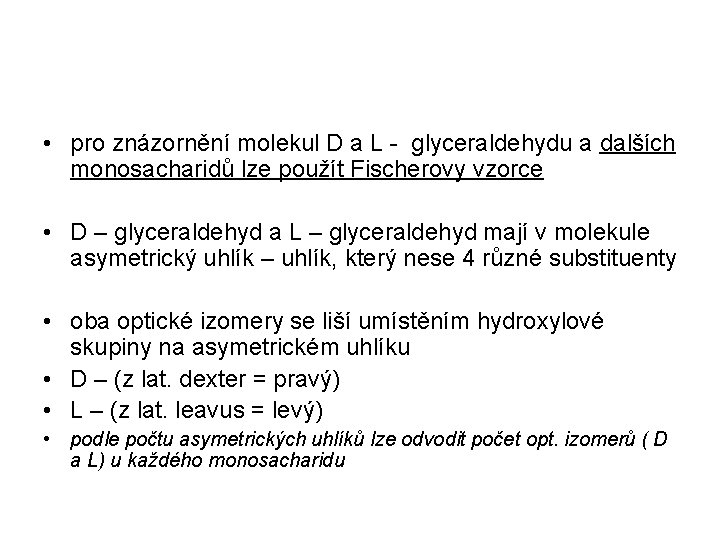 • pro znázornění molekul D a L - glyceraldehydu a dalších monosacharidů lze • pro znázornění molekul D a L - glyceraldehydu a dalších monosacharidů lze