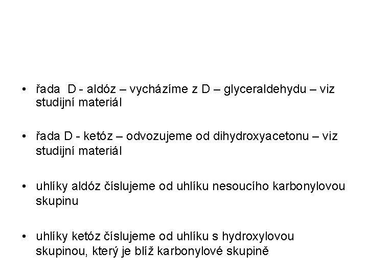 • řada D - aldóz – vycházíme z D – glyceraldehydu – viz • řada D - aldóz – vycházíme z D – glyceraldehydu – viz