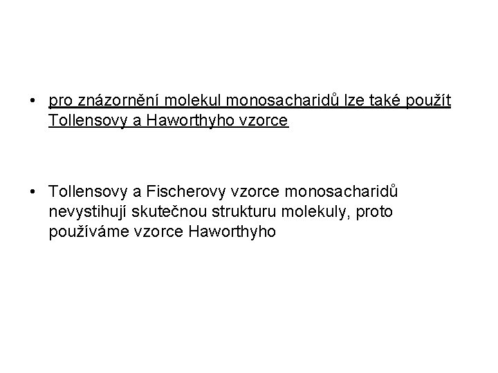 • pro znázornění molekul monosacharidů lze také použít Tollensovy a Haworthyho vzorce • • pro znázornění molekul monosacharidů lze také použít Tollensovy a Haworthyho vzorce •