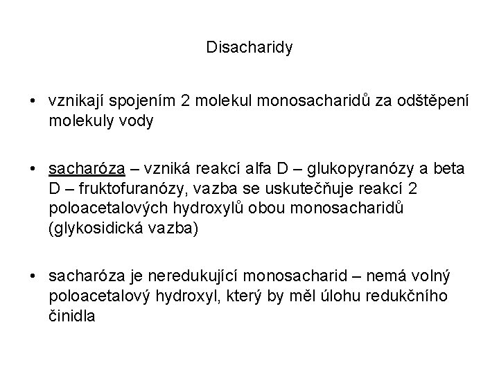 Disacharidy • vznikají spojením 2 molekul monosacharidů za odštěpení molekuly vody • sacharóza – Disacharidy • vznikají spojením 2 molekul monosacharidů za odštěpení molekuly vody • sacharóza –