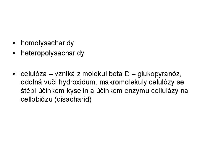 • homolysacharidy • heteropolysacharidy • celulóza – vzniká z molekul beta D – • homolysacharidy • heteropolysacharidy • celulóza – vzniká z molekul beta D –