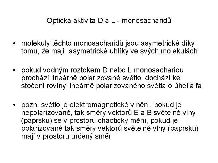 Optická aktivita D a L - monosacharidů • molekuly těchto monosacharidů jsou asymetrické díky Optická aktivita D a L - monosacharidů • molekuly těchto monosacharidů jsou asymetrické díky