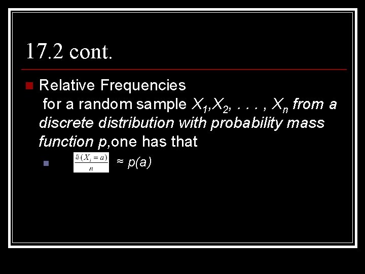 17. 2 cont. n Relative Frequencies for a random sample X 1, X 2,