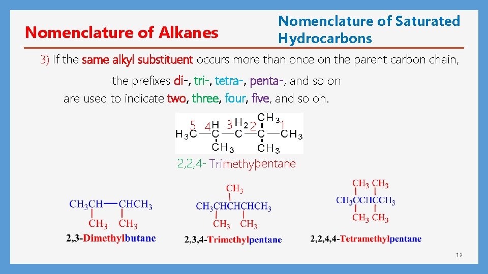 Nomenclature of Saturated Hydrocarbons Nomenclature of Alkanes 3) If the same alkyl substituent occurs