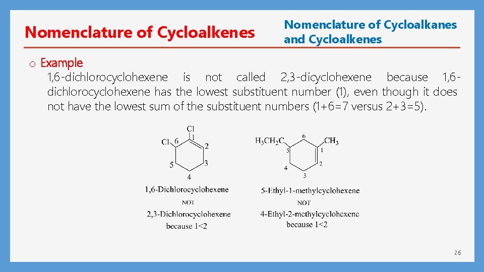 Nomenclature of Cycloalkenes Nomenclature of Cycloalkanes and Cycloalkenes o Example 1, 6 -dichlorocyclohexene is