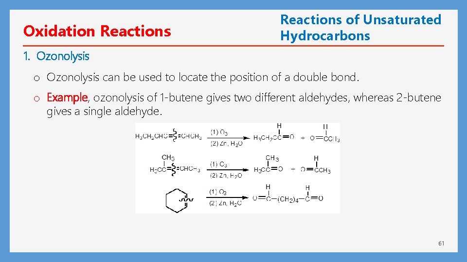 Oxidation Reactions of Unsaturated Hydrocarbons 1. Ozonolysis o Ozonolysis can be used to locate
