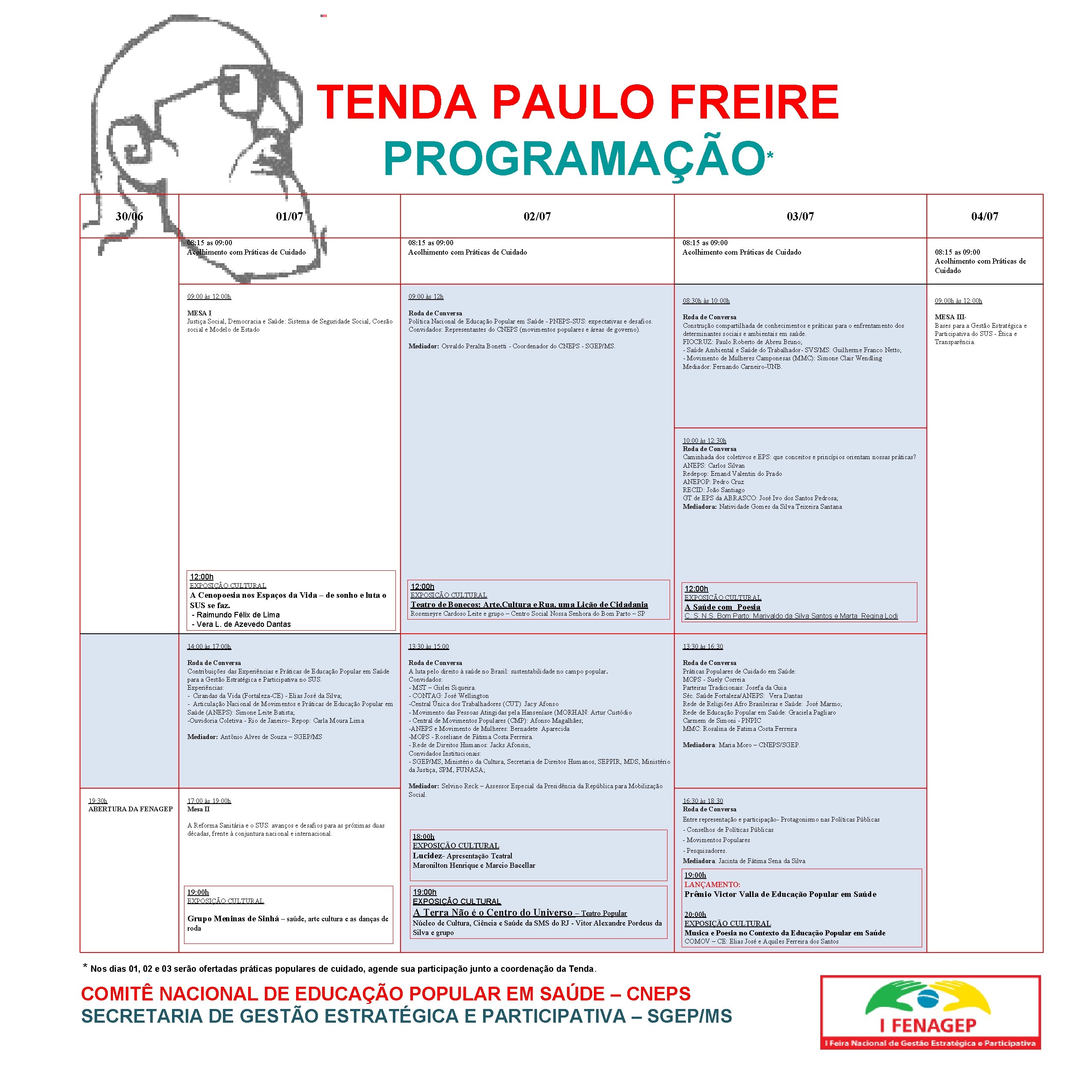 TENDA PAULO FREIRE * PROGRAMAÇÃO 30/06 01/07 08: 15 as 09: 00 Acolhimento com