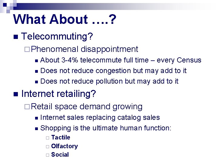 What About …. ? n Telecommuting? ¨ Phenomenal disappointment About 3 -4% telecommute full