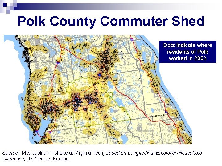 Polk County Commuter Shed Dots indicate where residents of Polk worked in 2003 Source: