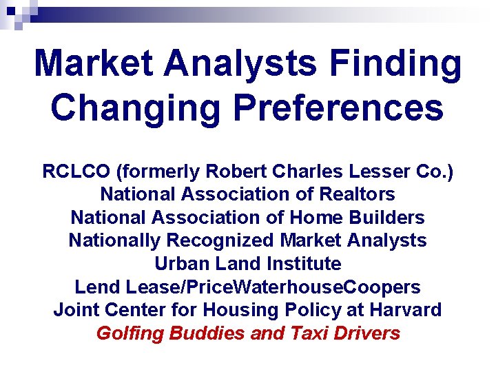 Market Analysts Finding Changing Preferences RCLCO (formerly Robert Charles Lesser Co. ) National Association