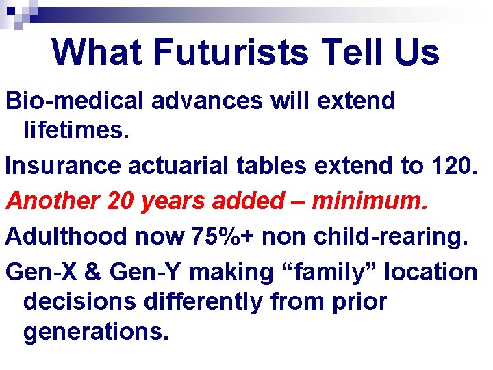 What Futurists Tell Us Bio-medical advances will extend lifetimes. Insurance actuarial tables extend to