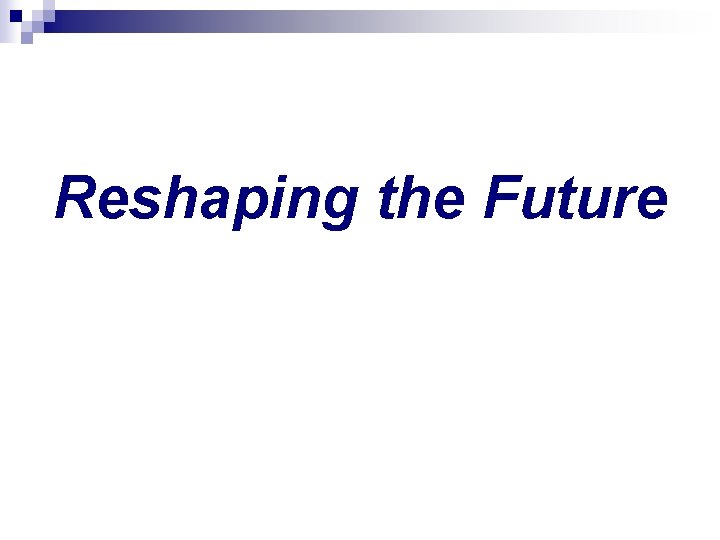 Reshaping the Future 