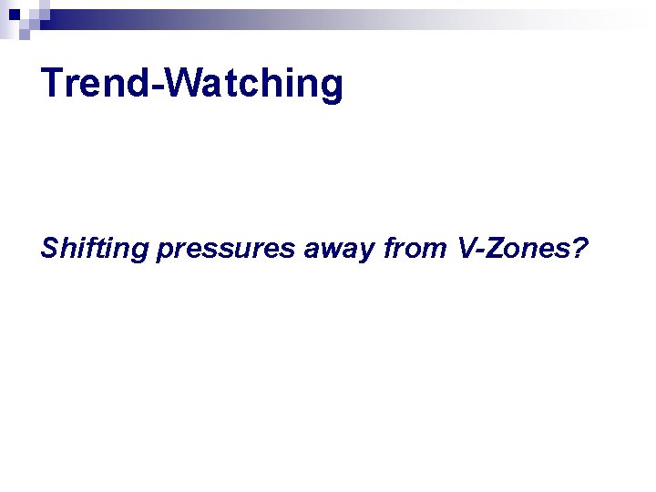 Trend-Watching Shifting pressures away from V-Zones? 