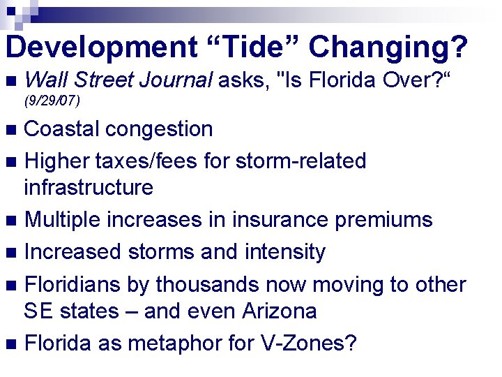 Development “Tide” Changing? n Wall Street Journal asks, "Is Florida Over? “ (9/29/07) Coastal