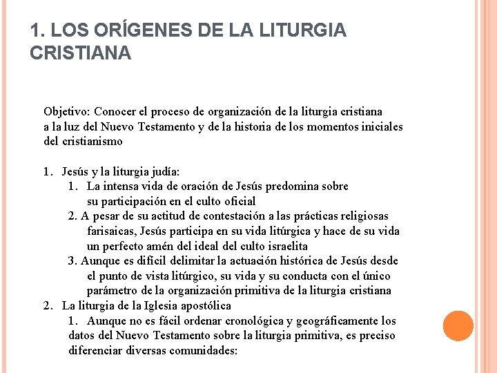 1. LOS ORÍGENES DE LA LITURGIA CRISTIANA Objetivo: Conocer el proceso de organización de