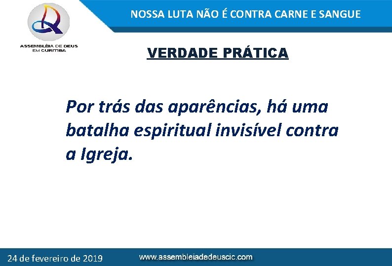 NOSSA LUTA NÃO É CONTRA CARNE E SANGUE VERDADE PRÁTICA Por trás das aparências,