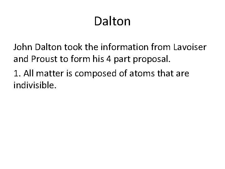 Dalton John Dalton took the information from Lavoiser and Proust to form his 4 Dalton John Dalton took the information from Lavoiser and Proust to form his 4