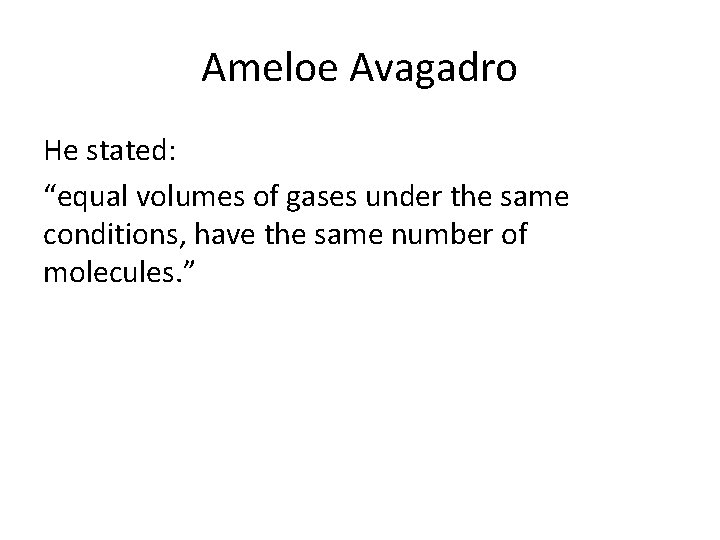 Ameloe Avagadro He stated: “equal volumes of gases under the same conditions, have the Ameloe Avagadro He stated: “equal volumes of gases under the same conditions, have the